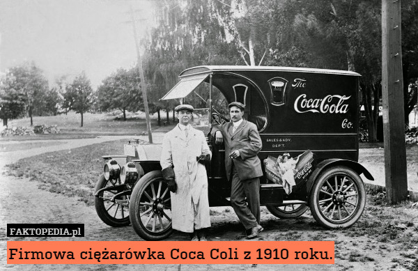 Firmowa ciężarówka Coca Coli z 1910 roku. 