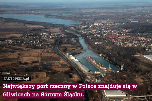 Największy port rzeczny w Polsce znajduje się w Gliwicach na Górnym Śląsku. 