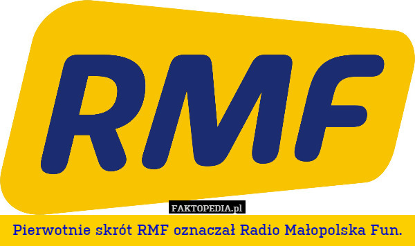 Pierwotnie skrót RMF oznaczał Radio Małopolska Fun. 