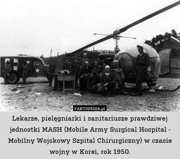 Lekarze, pielęgniarki i sanitariusze prawdziwej jednostki MASH (Mobile Army Surgical Hospital - Mobilny Wojskowy Szpital Chirurgiczny) w czasie wojny w Korei, rok 1950. 