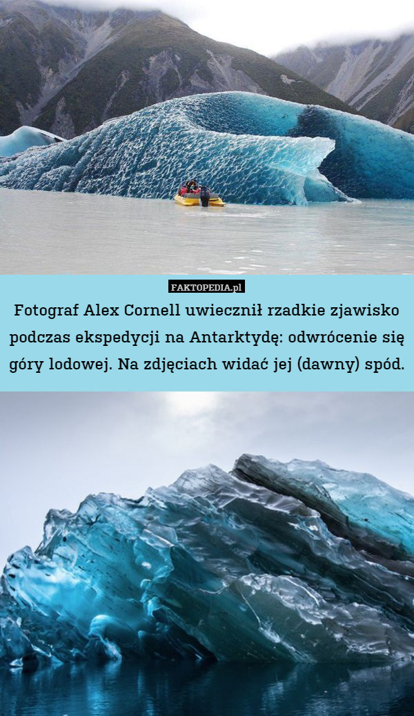 Fotograf Alex Cornell uwiecznił rzadkie zjawisko podczas ekspedycji na Antarktydę: odwrócenie się góry lodowej. Na zdjęciach widać jej (dawny) spód. 