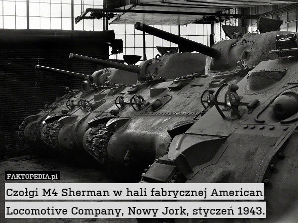 Czołgi M4 Sherman w hali fabrycznej American Locomotive Company, Nowy Jork, styczeń 1943. 