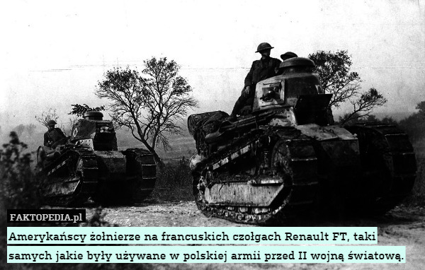 Amerykańscy żołnierze na francuskich czołgach Renault FT, taki samych jakie były używane w polskiej armii przed II wojną światową. 