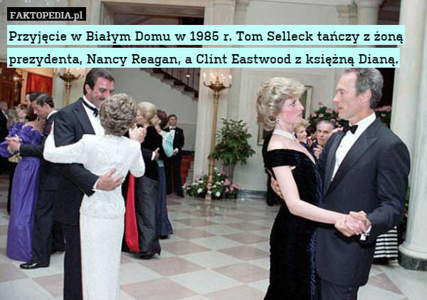 Przyjęcie w Białym Domu w 1985 r. Tom Selleck tańczy z żoną prezydenta, Nancy Reagan, a Clint Eastwood z księżną Dianą. 