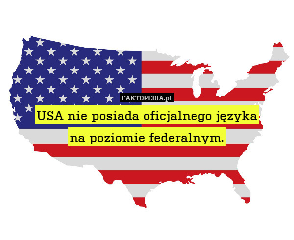 USA nie posiada oficjalnego języka
na poziomie federalnym. 