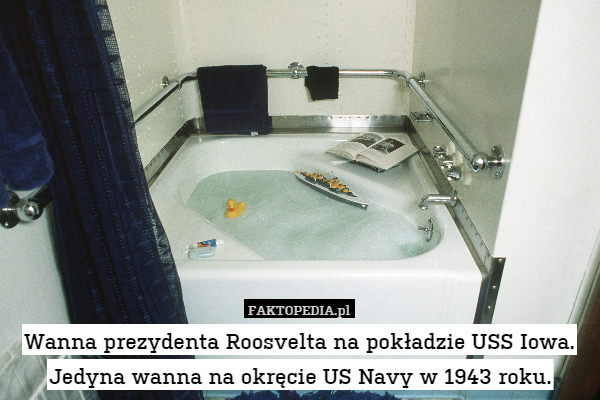 Wanna prezydenta Roosvelta na pokładzie USS Iowa. Jedyna wanna na okręcie US Navy w 1943 roku. 