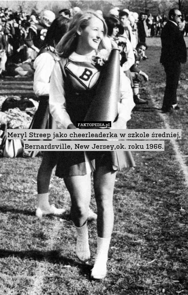 Meryl Streep jako cheerleaderka w szkole średniej, Bernardsville, New Jersey,ok. roku 1966. 
