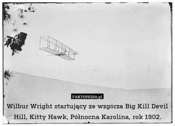 Wilbur Wright startujący ze wzgórza Big Kill Devil Hill, Kitty Hawk, Północna Karolina, rok 1902. 