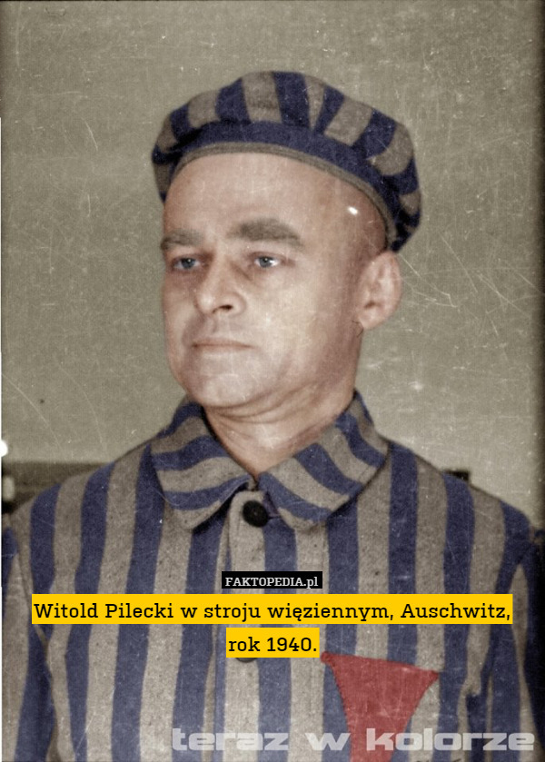 Witold Pilecki w stroju więziennym, Auschwitz,
rok 1940. 