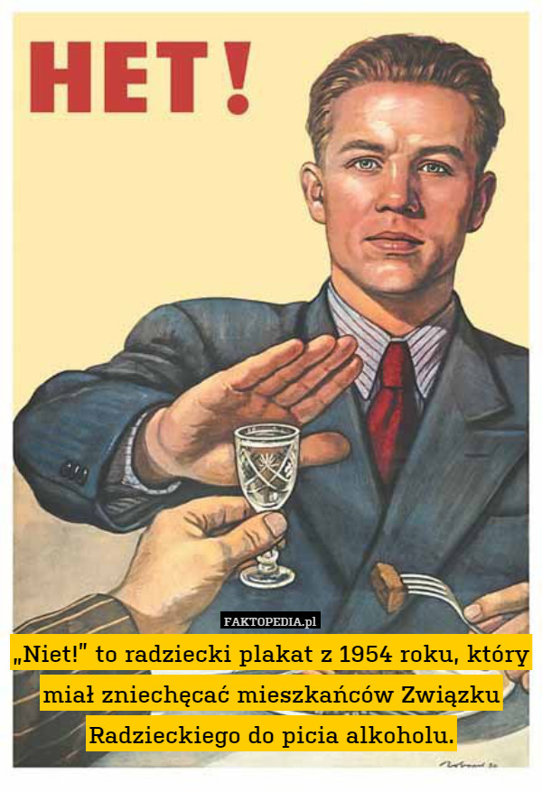 „Niet!” to radziecki plakat z 1954 roku, który miał zniechęcać mieszkańców Związku Radzieckiego do picia alkoholu. 