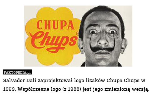 Salvador Dali zaprojektował logo lizaków Chupa Chups w 1969. Współczesne logo (z 1988) jest jego zmienioną wersją. 