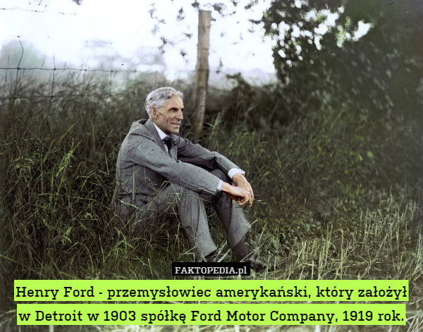 Henry Ford - przemysłowiec amerykański, który założył w Detroit w 1903 spółkę Ford Motor Company, 1919 rok. 