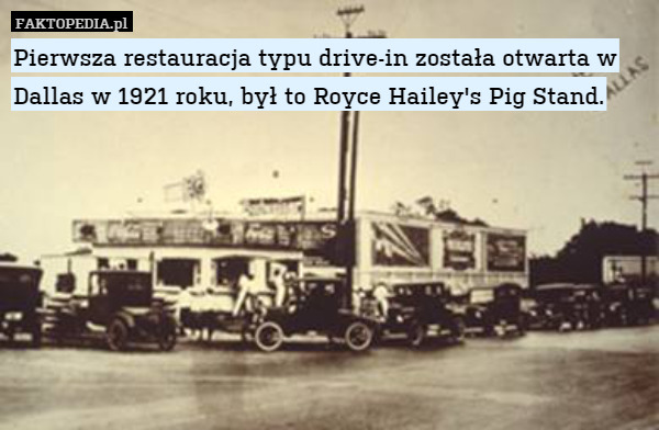 Pierwsza restauracja typu drive-in została otwarta w Dallas w 1921 roku, był to Royce Hailey's Pig Stand. 
