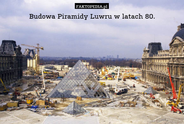 Budowa Piramidy Luwru w latach 80. 