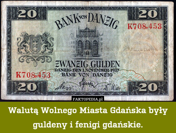 Walutą Wolnego Miasta Gdańska były
guldeny i fenigi gdańskie. 