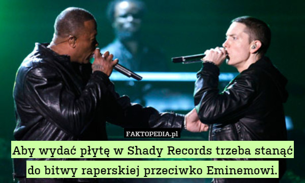 Aby wydać płytę w Shady Records trzeba stanąć do bitwy raperskiej przeciwko Eminemowi. 