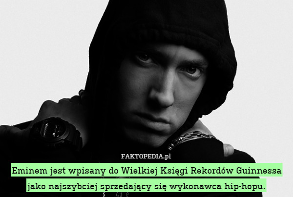 Eminem jest wpisany do Wielkiej Księgi Rekordów Guinnessa jako najszybciej sprzedający się wykonawca hip-hopu. 