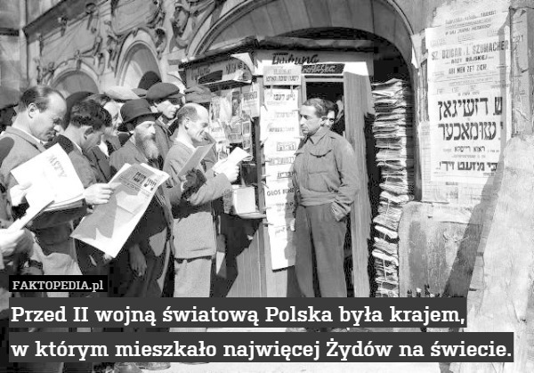 Przed II wojną światową Polska była krajem,
w którym mieszkało najwięcej Żydów na świecie. 