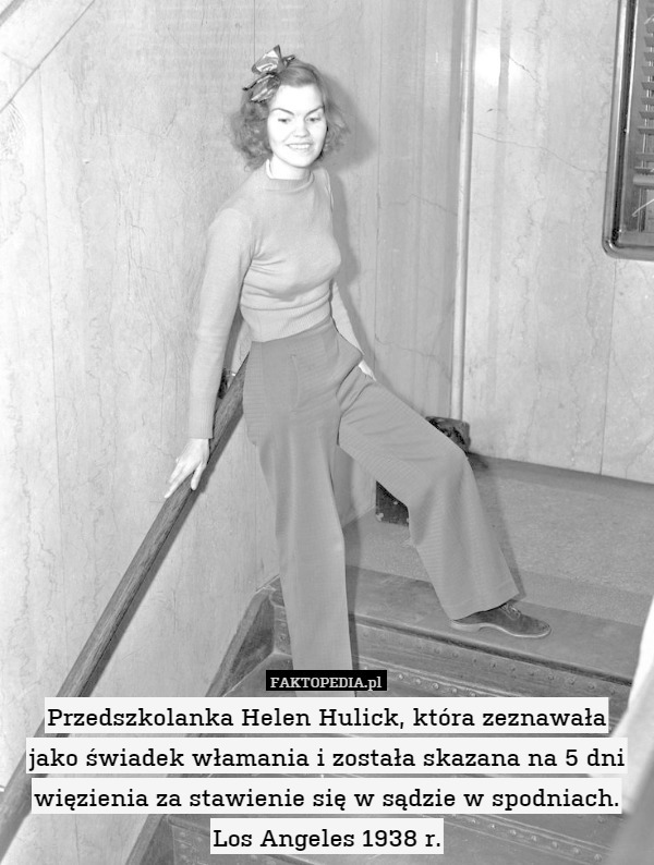Przedszkolanka Helen Hulick, która zeznawała
jako świadek włamania i została skazana na 5 dni więzienia za stawienie się w sądzie w spodniach. Los Angeles 1938 r. 
