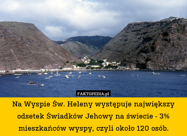 Na Wyspie Św. Heleny występuje największy odsetek Świadków Jehowy na świecie - 3% mieszkańców wyspy, czyli około 120 osób. 