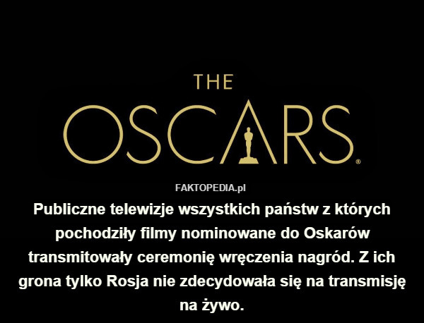 Publiczne telewizje wszystkich państw z których pochodziły filmy nominowane do Oskarów transmitowały ceremonię wręczenia nagród. Z ich grona tylko Rosja nie zdecydowała się na transmisję na żywo. 