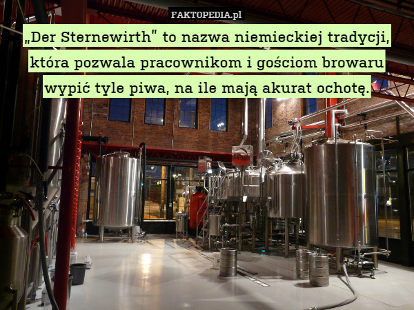 „Der Sternewirth” to nazwa niemieckiej tradycji, która pozwala pracownikom i gościom browaru wypić tyle piwa, na ile mają akurat ochotę. 