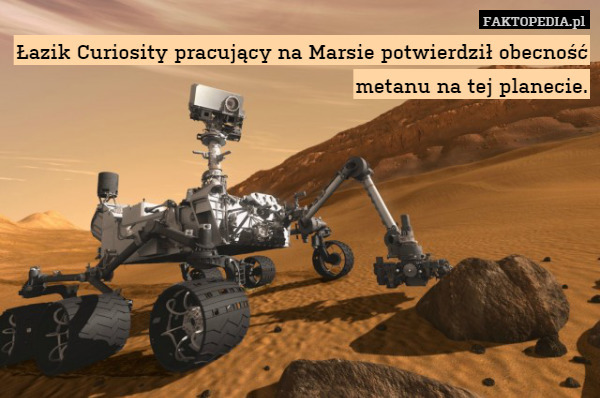 Łazik Curiosity pracujący na Marsie potwierdził obecność metanu na tej planecie. 