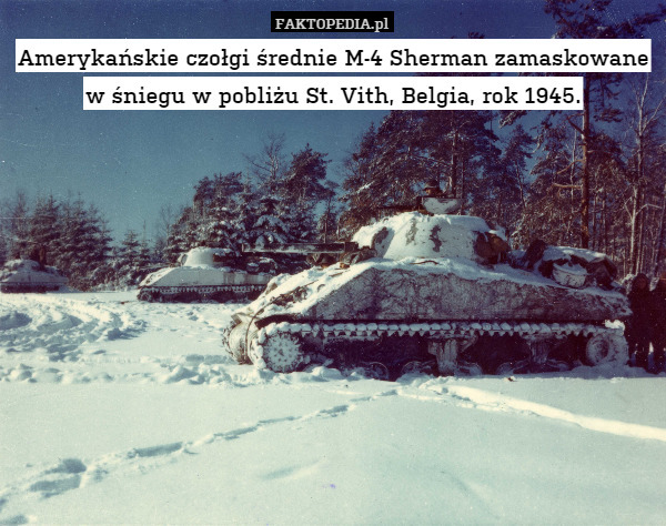 Amerykańskie czołgi średnie M-4 Sherman zamaskowane w śniegu w pobliżu St. Vith, Belgia, rok 1945. 