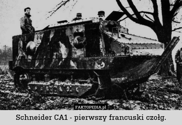 Schneider CA1 - pierwszy francuski czołg. 