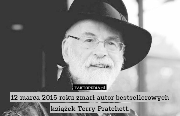 12 marca 2015 roku zmarł autor bestsellerowych książek Terry Pratchett. 