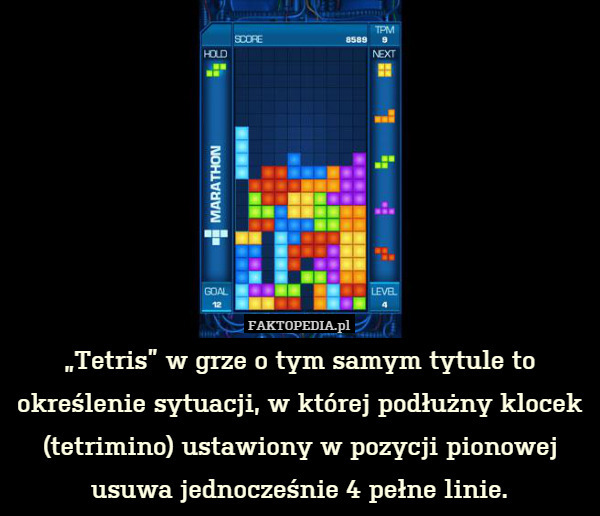 „Tetris” w grze o tym samym tytule to określenie sytuacji, w której podłużny klocek (tetrimino) ustawiony w pozycji pionowej usuwa jednocześnie 4 pełne linie. 