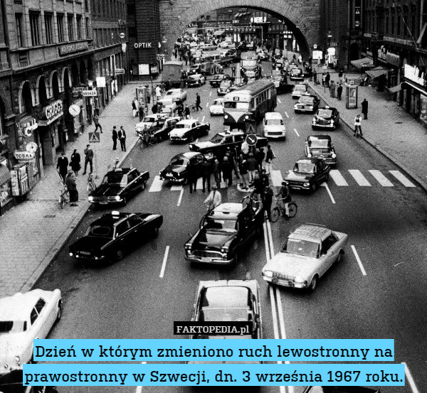 Dzień w którym zmieniono ruch lewostronny na prawostronny w Szwecji, dn. 3 września 1967 roku. 