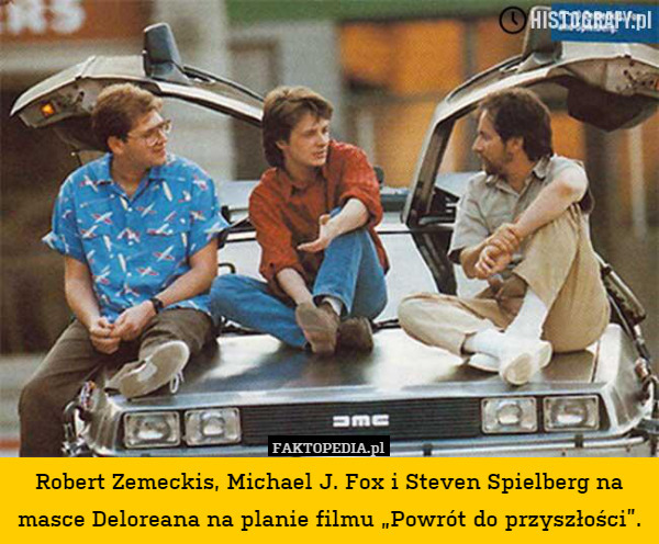 Robert Zemeckis, Michael J. Fox i Steven Spielberg na masce Deloreana na planie filmu „Powrót do przyszłości”. 