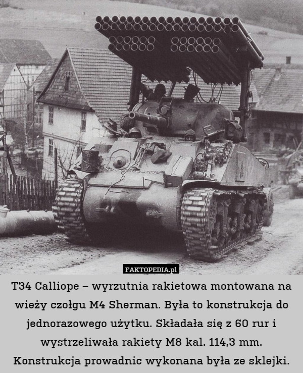 T34 Calliope – wyrzutnia rakietowa montowana na wieży czołgu M4 Sherman. Była to konstrukcja do jednorazowego użytku. Składała się z 60 rur i wystrzeliwała rakiety M8 kal. 114,3 mm. Konstrukcja prowadnic wykonana była ze sklejki. 