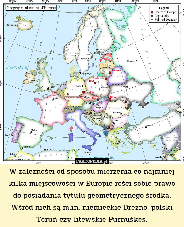 W zależności od sposobu mierzenia co najmniej kilka miejscowości w Europie rości sobie prawo do posiadania tytułu geometrycznego środka. Wśród nich są m.in. niemieckie Drezno, polski Toruń czy litewskie Purnuškės. 
