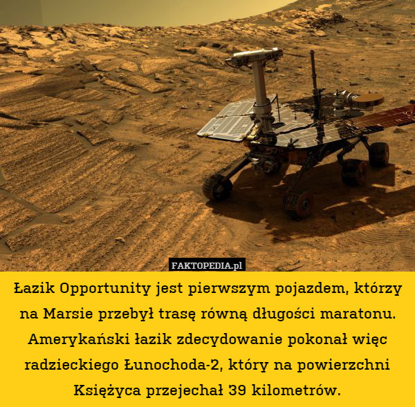 Łazik Opportunity jest pierwszym pojazdem, którzy na Marsie przebył trasę równą długości maratonu. Amerykański łazik zdecydowanie pokonał więc radzieckiego Łunochoda-2, który na powierzchni Księżyca przejechał 39 kilometrów. 