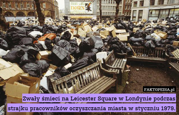 Zwały śmieci na Leicester Square w Londynie podczas strajku pracowników oczyszczania miasta w styczniu 1979. 
