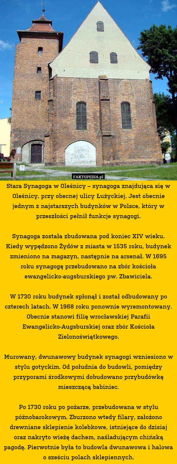 Stara Synagoga w Oleśnicy – synagoga znajdująca się w Oleśnicy, przy obecnej ulicy Łużyckiej. Jest obecnie jednym z najstarszych budynków w Polsce, który w przeszłości pełnił funkcje synagogi.

Synagoga została zbudowana pod koniec XIV wieku. Kiedy wypędzono Żydów z miasta w 1535 roku, budynek zmieniono na magazyn, następnie na arsenał. W 1695 roku synagogę przebudowano na zbór kościoła ewangelicko-augsburskiego pw. Zbawiciela.

W 1730 roku budynek spłonął i został odbudowany po czterech latach. W 1968 roku ponownie wyremontowany. Obecnie stanowi filię wrocławskiej Parafii Ewangelicko-Augsburskiej oraz zbór Kościoła Zielonoświątkowego.

Murowany, dwunawowy budynek synagogi wzniesiono w stylu gotyckim. Od południa do budowli, pomiędzy przyporami środkowymi dobudowano przybudówkę mieszczącą babiniec.

Po 1730 roku po pożarze, przebudowana w stylu późnobarokowym. Zburzono wtedy filary, założono drewniane sklepienie kolebkowe, istniejące do dzisiaj oraz nakryto wieżę dachem, naśladującym chińską pagodę. Pierwotnie była to budowla dwunawowa i halowa o sześciu polach sklepiennych. 
