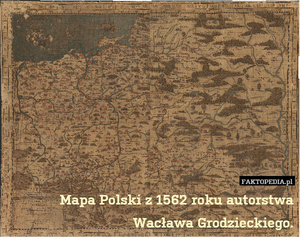 Mapa Polski z 1562 roku autorstwa Wacława Grodzieckiego. 