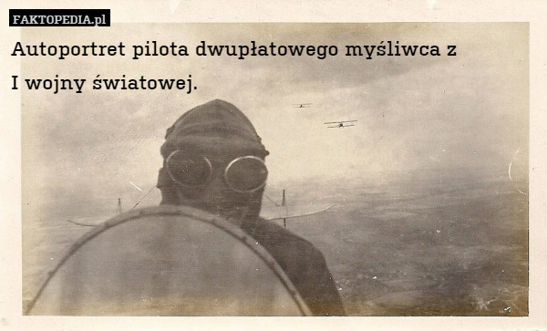 Autoportret pilota dwupłatowego myśliwca z
I wojny światowej. 