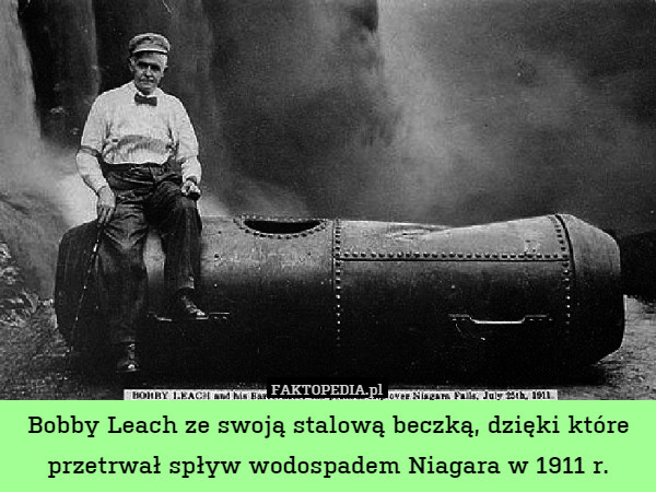 Bobby Leach ze swoją stalową beczką, dzięki które przetrwał spływ wodospadem Niagara w 1911 r. 