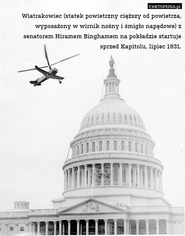 Wiatrakowiec (statek powietrzny cięższy od powietrza, wyposażony w wirnik nośny i śmigło napędowe) z senatorem Hiramem Binghamem na pokładzie startuje sprzed Kapitolu, lipiec 1931. 