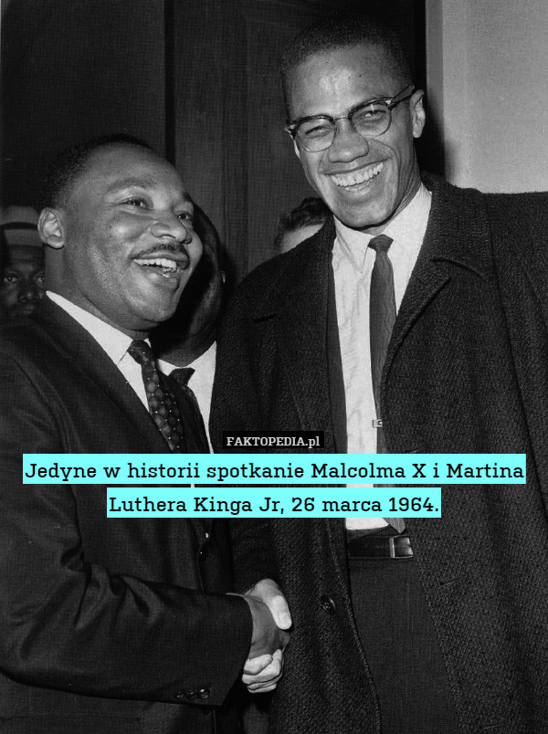 Jedyne w historii spotkanie Malcolma X i Martina Luthera Kinga Jr, 26 marca 1964. 