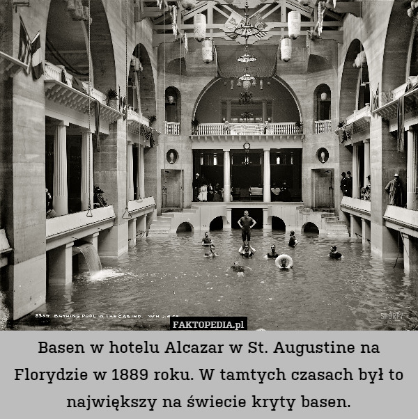 Basen w hotelu Alcazar w St. Augustine na Florydzie w 1889 roku. W tamtych czasach był to największy na świecie kryty basen. 