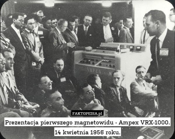 Prezentacja pierwszego magnetowidu - Ampex VRX-1000. 14 kwietnia 1956 roku. 
