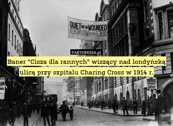 Baner "Cisza dla rannych" wiszący nad londyńską ulicą przy szpitalu Charing Cross w 1914 r. 