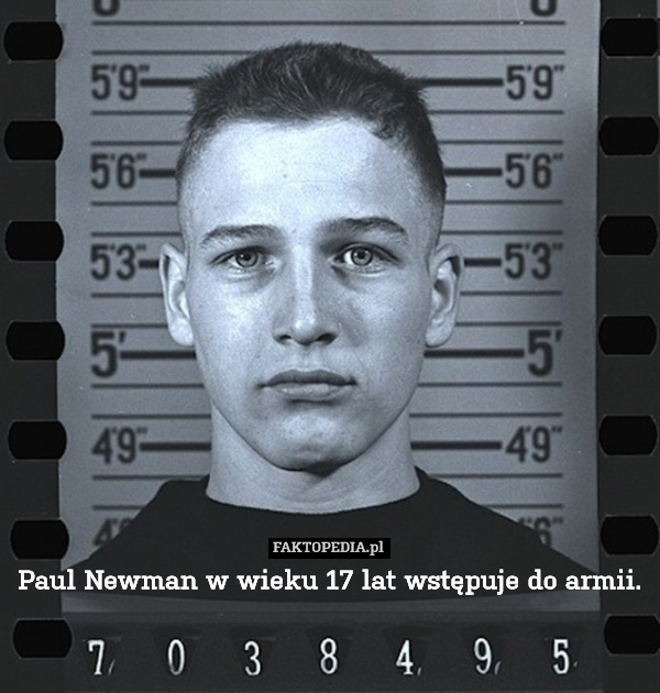 Paul Newman w wieku 17 lat wstępuje do armii. 