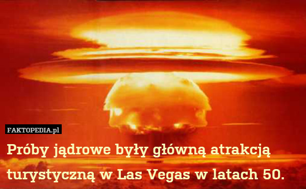 Próby jądrowe były główną atrakcją turystyczną w Las Vegas w latach 50. 