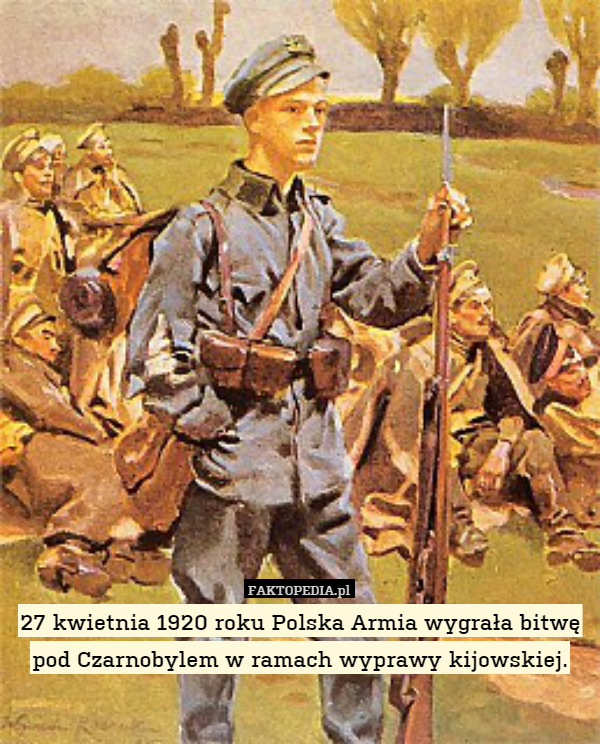 27 kwietnia 1920 roku Polska Armia wygrała bitwę pod Czarnobylem w ramach wyprawy kijowskiej. 
