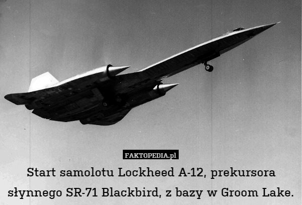 Start samolotu Lockheed A-12, prekursora słynnego SR-71 Blackbird, z bazy w Groom Lake. 